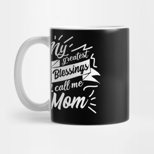 My greatest blessings call me Mom Mug